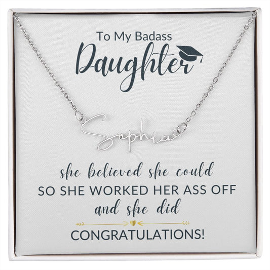 Badass Daughter Graduation | She Believed She Could - Signature Name Necklace